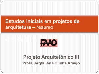 Estudos iniciais em projetos de
arquitetura – resumo

José Galbinski


       Projeto Arquitetônico III
       Profa. Arqta. Ana Cunha Araújo
 