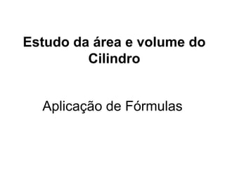 Estudo da área e volume do Cilindro Aplicação de Fórmulas 