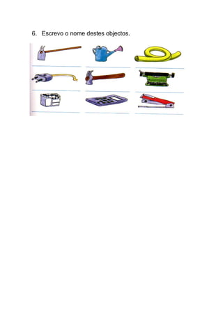 6. Escrevo o nome destes objectos.
 
