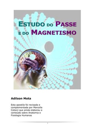 1 
Adilson Mota 
Esta apostila foi revisada e complementada por Marcella Colocci que ainda elaborou o conteúdo sobre Anatomia e Fisiologia Humanas 
 