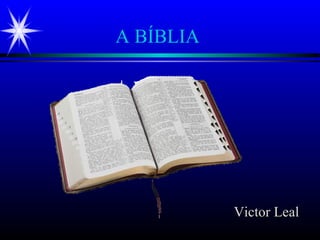 A BÍBLIA
Victor LealVictor Leal
 