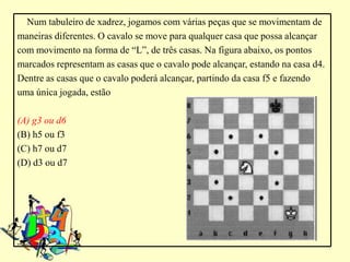 Você conhece os movimentos do cavalo no xadrez? Vamos verificar, conforme a  figura abaixo siga as 