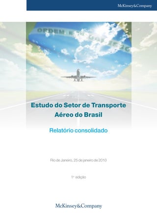 Rio de Janeiro, 25 de janeiro de 2010
1a
edição
Estudo do Setor de Transporte
Aéreo do Brasil
Relatório consolidado
 