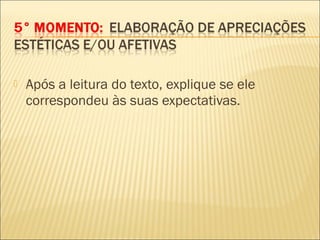  Após a leitura do texto, explique se ele
correspondeu às suas expectativas.
 