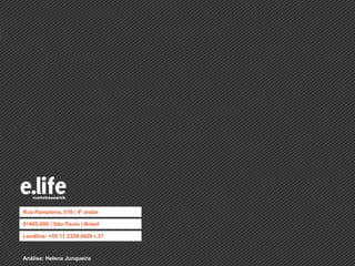 Rua Pamplona, 518 | 4º andar
01405-000 | São Paulo | Brasil
Landline: +55 11 2339.4928 r.37
Análise: Helena Junqueira
 