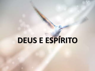 DEUS E ESPÍRITO
 