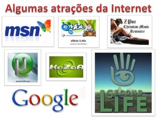 Algumas atrações da Internet
