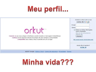Meu perfil...Minha vida???