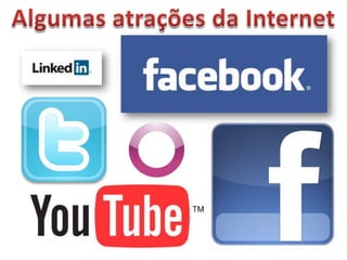 Algumas atrações da Internet