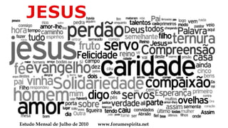 JESUS Estudo Mensal de Julho de 2010        www.forumespirita.net 