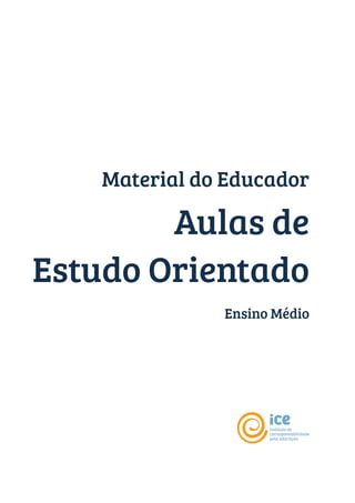 Material do Educador
Aulas de
Estudo Orientado
Ensino Médio
 