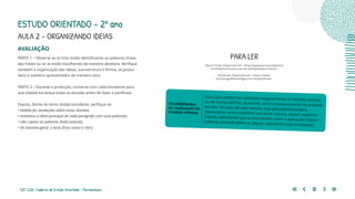 125 | 220 Caderno de Estudo Orientado - Pernambuco
AVALIAÇÃO
PARTE 1 – Observe se os trios estão identificando as palavras-chave
das frases ou se as estão escolhendo de maneira aleatória. Verifique
também a organização das ideias, sua estrutura e forma, se possui
itens e subitens apresentados de maneira clara.
PARTE 2 – Durante a produção, converse com cada estudante para
que ele(ela) esclareça todas as dúvidas antes de fazer a paráfrase.
Depois, diante do texto do(da) estudante, verifique se:
• ele(ela) fez anotações sobre essas dúvidas;
• sintetizou a ideia principal de cada parágrafo com suas palavras;
• não copiou as palavras do(a) autor(a);
• de maneira geral, o texto ficou coeso e claro.
Essa aula poderá ser realizada integralmente no modelo remoto
ou de forma híbrida, de acordo com o funcionamento da unidade
escolar. No caso de aula remota, o(a) educador(a) poderá
demonstrar como sublinhar um texto, marcar, anotar palavras-
chaves, solicitando que os estudantes usem a aplicação https://
pdf4me.com/pdf-editor e, depois, socializem suas produções.
Possibilidades
de realização no
modelo remoto
AULA 2 – ORGANIZANDO IDEIAS
ESTUDO ORIENTADO – 2º ano
PARA LER
Tópico frasal. Disponível em: <http://www.escritaacademica.
com/topicos/construcao-de-sentido/topico-frasal/>.
Paráfrase. Disponível em: <https://www.
tccmonografiaseartigos.com.br/parafrase>.
 