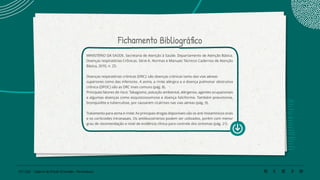 131 | 220 Caderno de Estudo Orientado - Pernambuco
Fichamento Bibliográfico
MINISTÉRIO DA SAÚDE. Secretaria de Atenção à Saúde. Departamento de Atenção Básica.
Doenças respiratórias Crônicas. Série A. Normas e Manuais Técnicos Cadernos de Atenção
Básica, 2010, n. 25.
Doenças respiratórias crônicas (DRC): são doenças crônicas tanto das vias aéreas
superiores como das inferiores. A asma, a rinite alérgica e a doença pulmonar obstrutiva
crônica (DPOC) são as DRC mais comuns (pág. 8).
Principais fatores de risco: Tabagismo, poluição ambiental, alérgenos, agentes ocupacionais
e algumas doenças como esquistossomose e doença falciforme. Também pneumonia,
bronquiolite e tuberculose, por causarem cicatrizes nas vias aéreas (pág. 9).
Tratamento para asma e rinite: As principais drogas disponíveis são os anti-histamínicos orais
e os corticoides intranasais. Os antileucotrienos podem ser utilizados, porém com menor
grau de recomendação e nível de evidência clínica para controle dos sintomas (pág. 21).
 