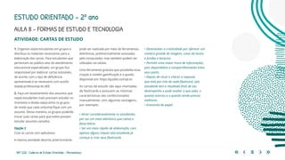 169 | 220 Caderno de Estudo Orientado - Pernambuco
AULA 8 – FORMAS DE ESTUDO E TECNOLOGIA
ESTUDO ORIENTADO – 2º ano
ATIVIDADE: CARTAS DE ESTUDO
1. Organize os(as) estudantes em grupos e
distribua os materiais necessários para a
elaboração das cartas. Para estudantes que
pertencem ao público-alvo do atendimento
educacional especializado, um grupo fica
responsável por elaborar cartas acessíveis,
de acordo com o tipo de deficiência
apresentada e se necessário com auxílio
do(da) professor(a) do AEE.
2. Faça um levantamento dos assuntos que
os(as) estudantes mais precisam estudar no
momento e divida-os(as) entre os grupos
de modo que cada um(uma) fique com um
assunto. Dessa maneira, os grupos poderão
trocar suas cartas para que todos possam
estudar assuntos variados.
Opção 2
Criar as cartas com aplicativos
A mesma atividade descrita anteriormente
pode ser realizada por meio de ferramentas
eletrônicas, preferencialmente acessadas
pelo computador, mas também podem ser
utilizadas via celular.
Uma ferramenta gratuita que possibilita essa
criação e contém gamificação é a quizlet,
disponível em: https://quizlet.com/pt-br
As cartas de estudo são aqui chamadas
de flashcards e possuem as mesmas
características das confeccionadas
manualmente, com algumas vantagens,
por exemplo:
• Atrair consideravelmente os estudantes,
por ser um meio eletrônico que cativa a
faixa etária.
• Ser um meio rápido de elaboração, com
apenas alguns cliques o(a) estudante já
começa a criar seus flashcards.
• Desenvolver a criatividade por oferecer um
número grande de imagens, cores de textos
e fundos e texturas.
• Permitir uma maior troca de informações,
pois disponibiliza o compartilhamento entre
seus pares.
• Depois de clicar e checar a resposta
que está por trás de cada flashcard, o(a)
estudante tem o resultado final de seu
desempenho e pode avaliar o que sabe, o
quanto acertou e o quanto ainda precisa
melhorar.
• Economia de papel.
 