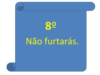 8º
Não furtarás.
 