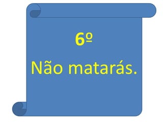 6º
Não matarás.
 