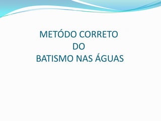 METÓDO CORRETO DO BATISMO NAS ÁGUAS