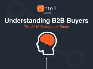 The 2016 Benchmark Study
presents
Understanding B2B Buyers
 