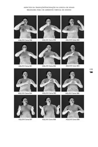 aspectos da tradução/encenação na lingua de sinais
   brasileira para um ambiente virtual de ensino




                                                     195
                                                     F
 