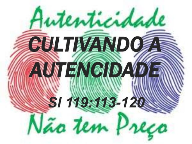CULTIVANDO A AUTENTICIDADE Salmo 119 113 120 PPT cultivando-a-autenticidade-salmo-119-113-120-ppt