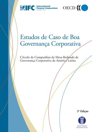 Círculo de Companhias da Mesa-Redonda de
Governança Corporativa da América Latina
Estudos de Caso de Boa
Governança Corporativa
2a Edição
 