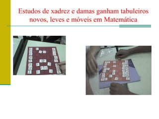 Estudos de xadrez e damas ganham tabuleiros novos, leves e móveis em Matemática 