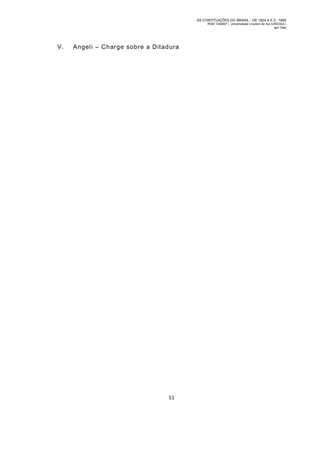 AS CONTITUIÇÕES DO BRASIL - DE 1824 A E.C. 1969
RGM 1340697 | Universidade Cruzeiro do Sul (UNICSUL)
Igor Dias

V.

Angeli – Charge sobre a Ditadura

51

 