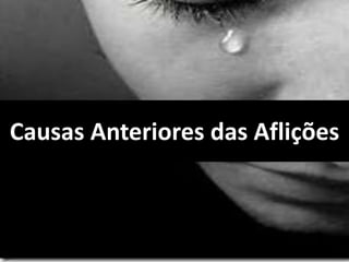 Causas Anteriores das Aflições
 