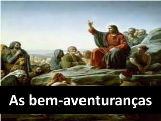 As bem-aventuranças
 