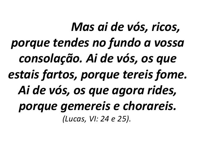 Resultado de imagem para ai de vós, ricos, porque já tendes vossa consolação!