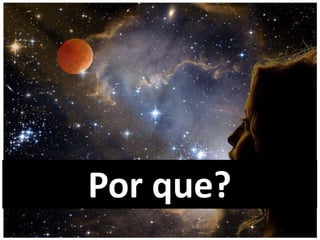 Por que?
 