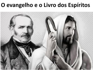 O evangelho e o Livro dos Espíritos
 