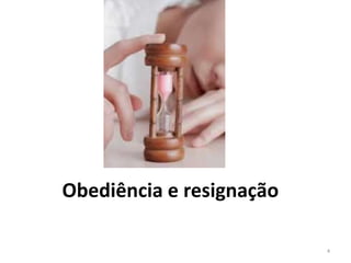 Obediência e resignação 
4 
 
