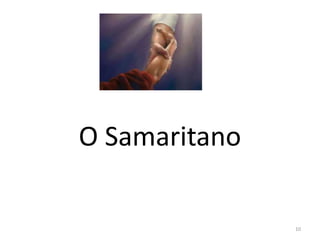 O Samaritano
10
 