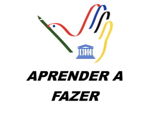 APRENDER A
FAZER
 
