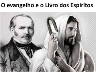 O evangelho e o Livro dos Espíritos
 