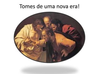 Tomes de uma nova era!
 
