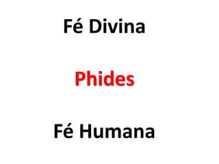 Fé Divina
Phides
Fé Humana
 