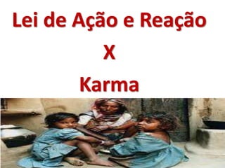 Lei de Ação e Reação
X
Karma
 