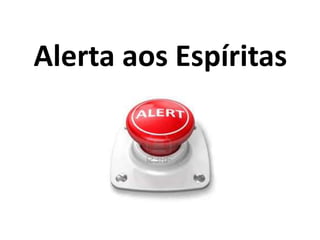 Alerta aos Espíritas
 