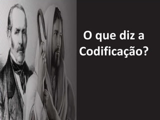 O que diz a
Codificação?
 