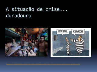 A situação de crise...
duradoura




Disponível em: http://ultimainstancia.uol.com.br/conteudo/noticias/52570/relatorio+do+cnj+mostra+caos+no+sistema+prisional+de+rondonia.shtml
 