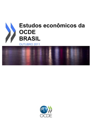 Estudos econômicos da
OCDE
BRASIL
OUTUBRO 2011
OVERVIEW
 