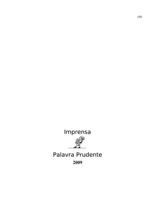 105




   Imprensa


Palavra Prudente
      2009
 