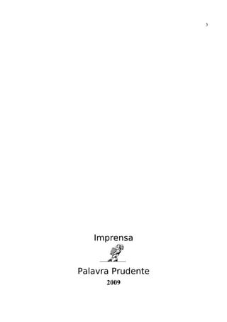 3




   Imprensa


Palavra Prudente
      2009
 