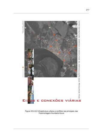 217
Figura VII.4.6.2 Infraestrutura urbana e conflitos nas principais vias
Fotomontagem Humberto Kzure
 