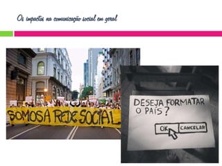 Os impactos na comunicação social em geral

 