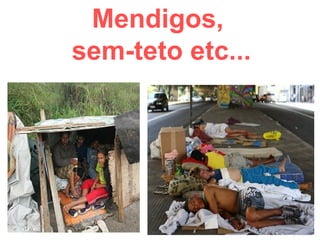 Mendigos,
sem-teto etc...

 