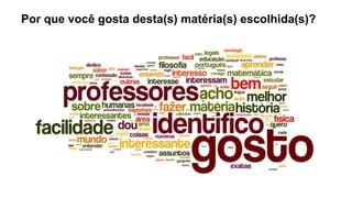 Por que você gosta desta(s) matéria(s) escolhida(s)?
 