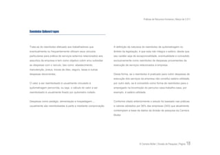Práticas de Recursos Humanos | Março de 2.011



Reembolso Quilometragem



Trata-se do reembolso efetuado aos trabalhadores que              A definição da natureza do reembolso de quilometragem no
eventualmente ou frequentemente utilizam seus veículos            âmbito da legislação, é que esta não integra o salário, desde que
particulares para prática de serviços externos relacionados aos   seu caráter seja de excepcionalidade, eventualidade e concedido
assuntos da empresa e tem como objetivo cobrir e/ou subsidiar     exclusivamente como reembolso de despesas provenientes da
as despesas com o veículo, tais como: abastecimento,              execução de serviços relacionados à empresa.
manutenção, pneus, trocas de óleo, seguro, taxas e outras
despesas decorrentes.                                             Desta forma, se o reembolso é praticado para cobrir despesas de
                                                                  execução dos serviços da empresa não constitui salário-utilidade,
O valor a ser reembolsado é usualmente vinculado à                por outro lado, se é concedido como forma de reembolso para o
quilometragem percorrida, ou seja, o cálculo do valor a ser       empregado na locomoção do percurso casa-trabalho-casa, por
reembolsado é usualmente fixado por quilometro rodado.            exemplo, é salário-utilidade.


Despesas como pedágio, alimentação e hospedagem...,               Conforme citado anteriormente o estudo foi baseado nas práticas
usualmente são reembolsadas à parte e mediante comprovação.       e valores adotados por 56% das empresas (343) que atualmente
                                                                  contemplam a base de dados da divisão de pesquisa da Carreira
                                                                  Muller.




                                                                                         © Carreira Müller | Divisão de Pesquisa | Página   18
 